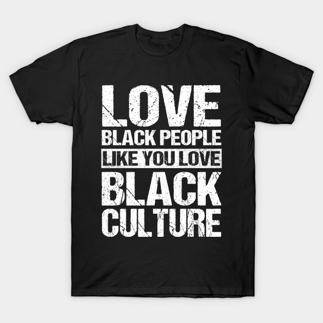 Vintage Love Black People Like You Love Black Culture T-Shirt Black Pride Black History Month T-Shirt by Otis Patrick